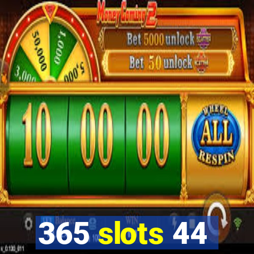 365 slots 44